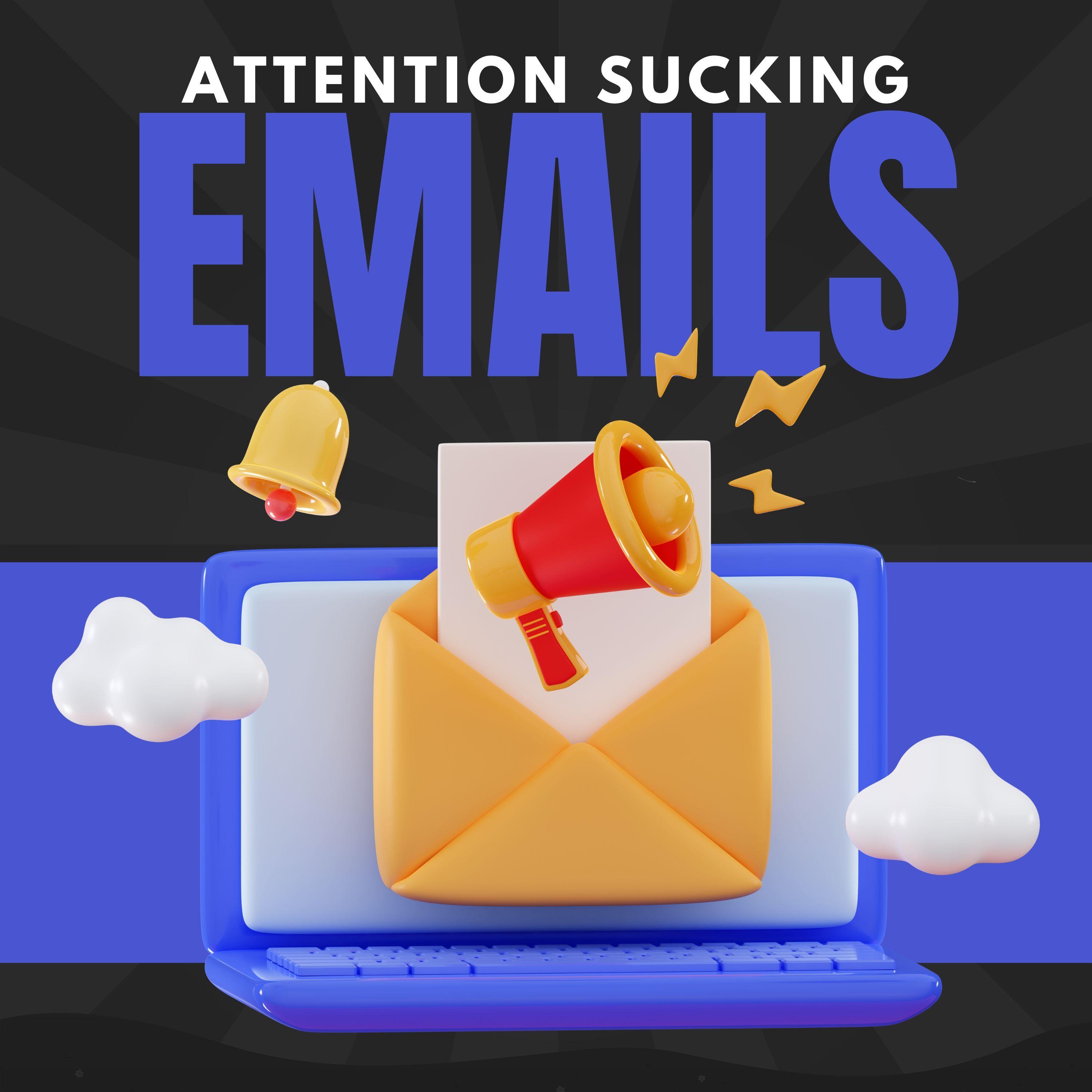 Attention Sucking Emails